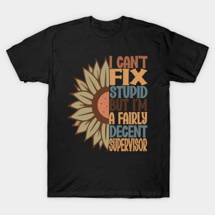 Supervisor I Can'T Fix Stupid But Mother'S Day T-Shirt